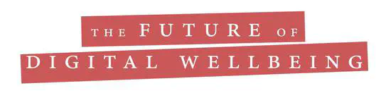 Conference: The Future of Digital Well-Being